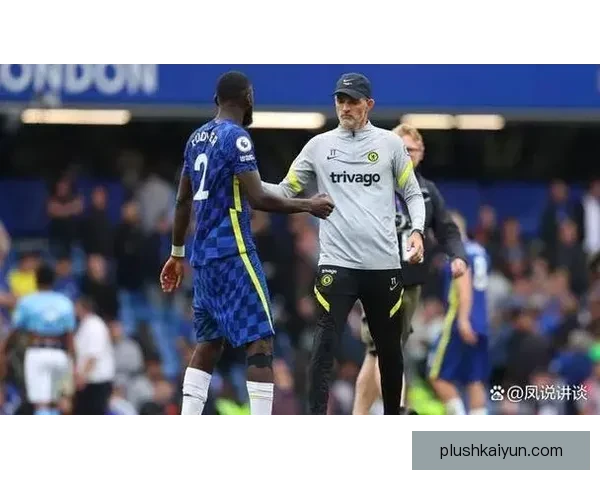 图赫尔控球理念引领球队进攻方式持续提升，展现出强大的战术竞争力